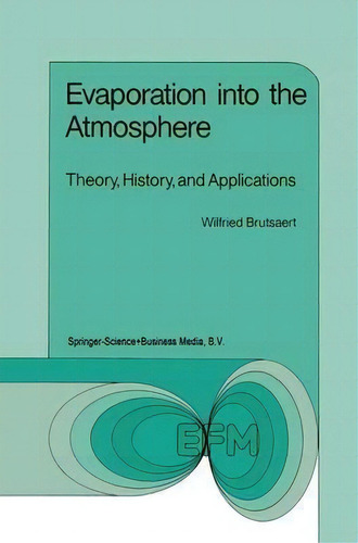 Evaporation Into The Atmosphere : Theory, History And Applications, De W. Brutsaert. Editorial Springer, Tapa Dura En Inglés
