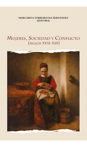 Mujeres Sociedad Y Conflicto Siglos Xvii-xix - Margarita ...