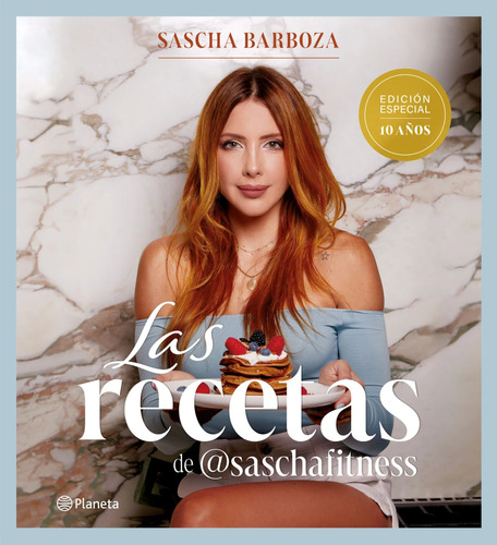 Las recetas de Sascha Fitness: Edición especial 10 años, de Sascha Barboza., vol. 1.0. Editorial México, tapa blanda, edición 1.0 en español, 2024