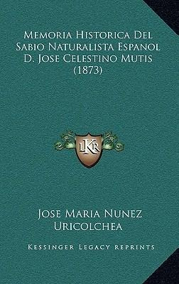 Memoria Historica Del Sabio Naturalista Espanol D. Jose C...