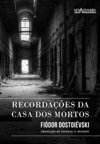 Recordações Da Casa Dos Mortos, De Dostoievski, Fiódor. Editora Nova Alexandria, Capa Mole, Edição 3ª Edição - 2015 Em Português