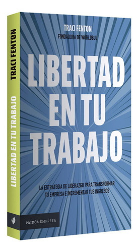 Libertad En Tu Trabajo, De Traci Fenton. Editorial Paidós, Tapa Blanda En Español