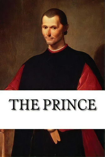 The Prince, De Nicolo Machiavelli. Editorial Createspace Independent Publishing Platform, Tapa Blanda En Inglés