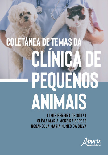 Coletânea de temas da clínica de pequenos animais, de Souza, Almir Pereira de. Appris Editora e Livraria Eireli - ME, capa mole em português, 2018