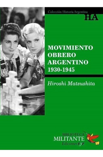 Movimiento Obrero Argentino 1930-1945, De Hiroshi Matsushita. Editorial Ediciones Ryr En Español