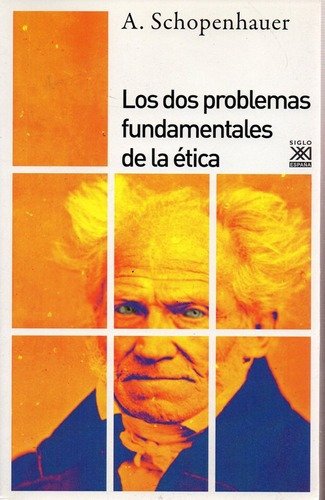 Dos Problemas Fundamentales De La Etica, Los, De Arthur Schopenhauer. Editorial Siglo Xxi, Edición 1 En Español