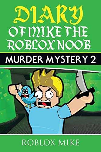 Diary Of Mike The Roblox Noob: Murder Mystery 2 (unofficial Roblox Diary), De Mike, Roblox. Editorial Createspace Independent Publishing Platform, Tapa Blanda En Inglés