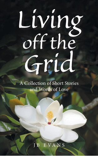 Libro: Living Off The Grid: A Collection Of Short Stories Of