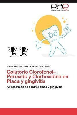 Colutorio Clorofenol-peroxido Y Clorhexidina En Placa Y G...