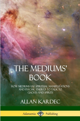 Libro The Mediums' Book: How Mediums Use Spiritual Manife...