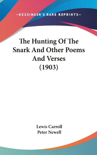 The Hunting Of The Snark And Other Poems And Verses (1903), De Carroll, Lewis. Editorial Kessinger Pub Llc, Tapa Dura En Inglés