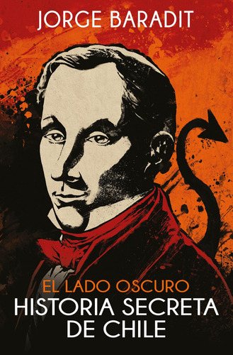 Historia Secreta De Chile: El Lado Oscuro - Baradit Jorge