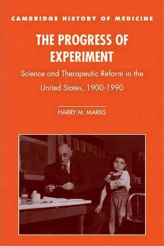 Cambridge Studies In The History Of Medicine: The Progress Of Experiment: Science And Therapeutic..., De Harry M. Marks. Editorial Cambridge University Press, Tapa Blanda En Inglés
