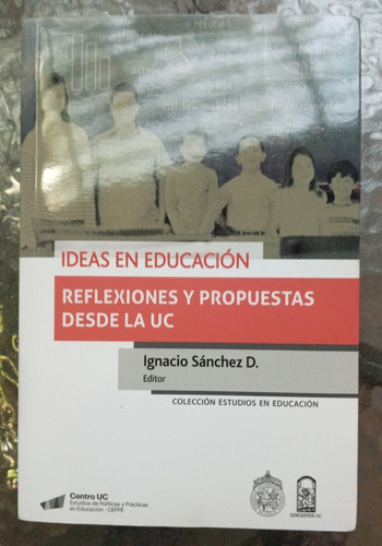 Ideas En Educación, Reflexiones Y Propuestas Desde La Uc 