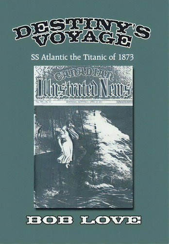 Destiny's Voyage: Ss Atlantic The Titanic Of 1873, De Love, Bob. Editorial Authorhouse, Tapa Dura En Inglés
