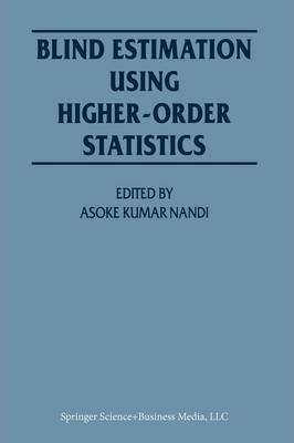 Blind Estimation Using Higher-order Statistics - Asoke Ku...