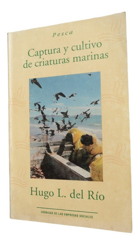 Captura Y Cultivo De Criaturas Marinas. Pesca - Hugo Del Río