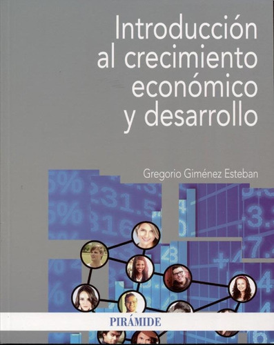 INTRODUCCION AL CRECIMIENTO ECONOMICO Y DESARROLLO, de Gregorio Gimenez Esteban. Editorial PIRAMIDE en español, 2018