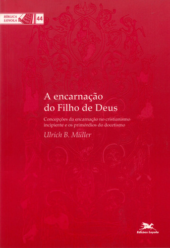 A encarnação do Filho de Deus: Concepções da encarnação no cristianismo incipiente e os primórdios do docetismo, de Müller, Ulrich B.. Série Coleção Bíblica Loyola (44), vol. 44. Editora Associação Jesuítica de Educação e Assistência Social - Edições Loyola,Verlag Katholisches Bibelwerk GmbH, capa mole em português, 2004