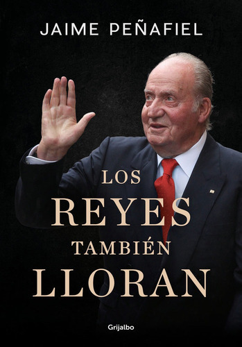 Los Reyes Tambiãâ©n Lloran, De Peñafiel, Jaime. Editorial Grijalbo Ilustrados, Tapa Dura En Español