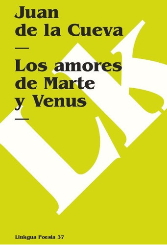 Los Amores De Marte Y Venus, De Juan De La  Cueva. Editorial Linkgua Red Ediciones En Español