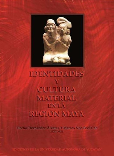 Identidades Y Cultura Material En La Región Maya, De Hernandez, Hector / Pool, Marcos. Editorial Universidad Autónoma De Yucatán En Español