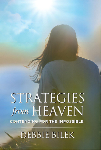 Strategies From Heaven: Contending For The Impossible, De Bilek, Debbie. Editorial Ambassador Pr Llc, Tapa Dura En Inglés