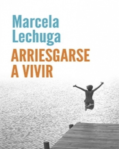Arriesgarse A Vivir  Marcela Lechuga