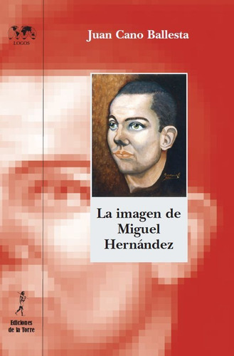 La imagen de Miguel HernÃÂ¡ndez, de Cano Ballesta, Juan. Editorial Ediciones de la Torre, tapa blanda en español