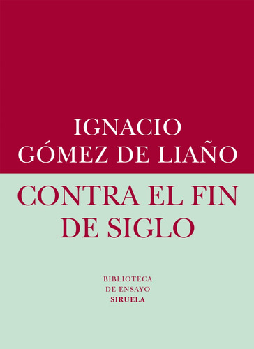Contra El Fin De Siglo. Ignacio Gómez De Liaño