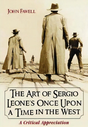 The Art Of Sergio Leone's Once Upon A Time In The West, De John Fawell. Editorial Mcfarland Co Inc, Tapa Blanda En Inglés