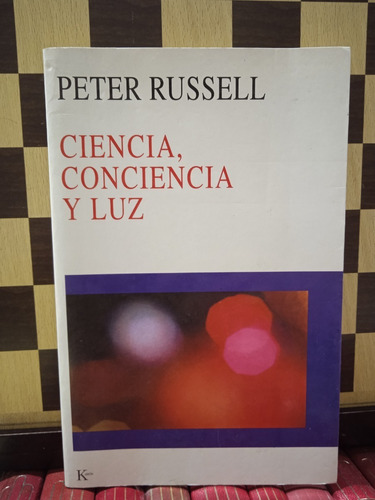 Ciencia,conciencia Y Luz-peter Russell