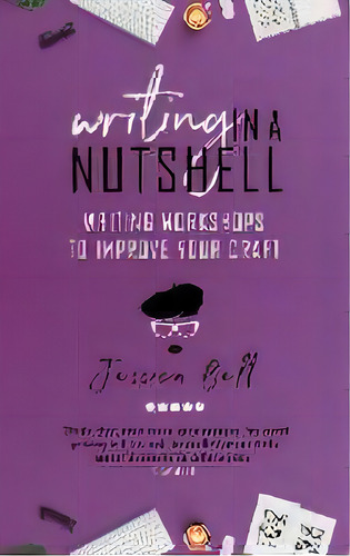 Writing In A Nutshell : Writing Workshops To Improve Your Craft, De Jessica Bell. Editorial Vine Leaves Press, Tapa Blanda En Inglés