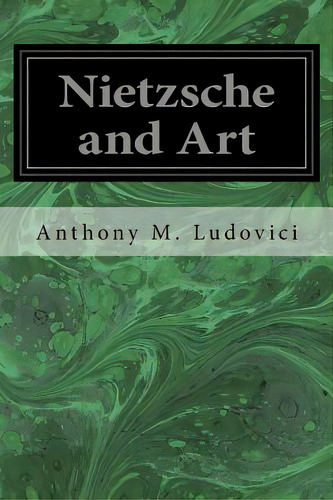 Nietzsche And Art, De Ludovici, Anthony M.. Editorial Createspace, Tapa Blanda En Inglés