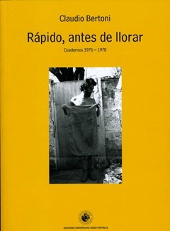 Rápido Antes De Llorar Cuadernos 1976-1978 Bertoni Udp Nuevo