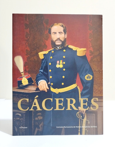 Cáceres - Guerra Con Chile - Historia Del Ejército Del Perú