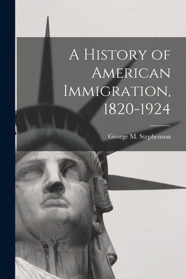 Libro A History Of American Immigration, 1820-1924 - Step...