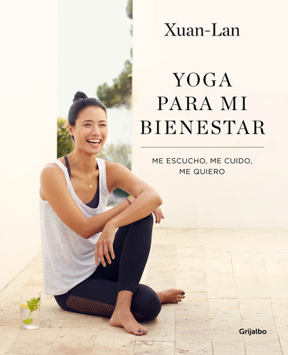 Yoga para mi bienestar: Me escucho, me cuido, me quiero, de Xuan Lan. Serie Grijalbo Editorial Grijalbo, tapa blanda en español, 2019