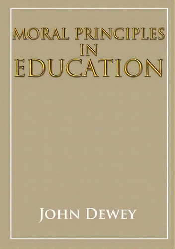Moral Principles In Education, De John Dewey. Editorial Les Prairies Numériques, Tapa Blanda En Inglés