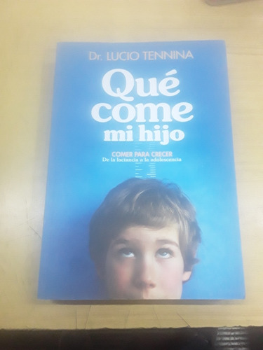Libro De Lucio Tennina - Que Come Mi Hijo - Grijalbo 