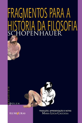 Fragmentos para a história da filosofia, de Schopenhauer, Arthur. Série Biblioteca Pólen Editora Iluminuras Ltda., capa mole em português, 2000