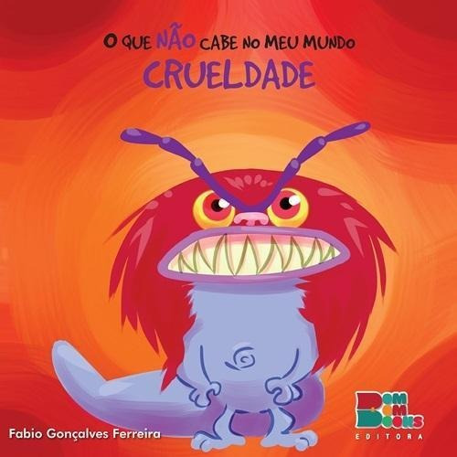 O Que Não Cabe No Meu Mundo : Crueldade, De Fabio Ferreira., Vol. N/a. Editora Bom Bom Books, Capa Mole Em Português
