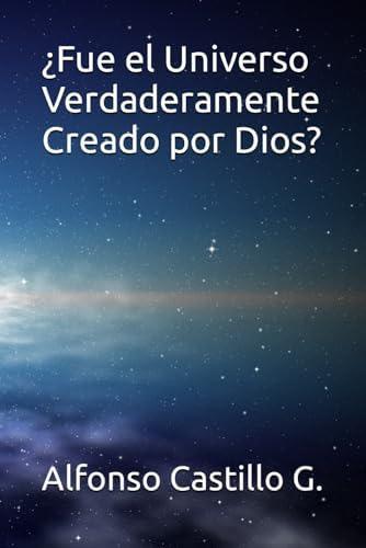 Libro: ¿fue El Universo Verdaderamente Creado Por Dios?