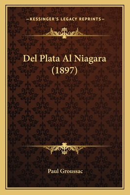 Libro Del Plata Al Niagara (1897) - Groussac, Paul
