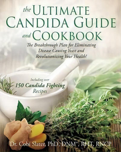 Ultimate Candida Guide And Cookbook. The, De Cobi Slater. Editorial Xulon Press, Tapa Blanda En Inglés