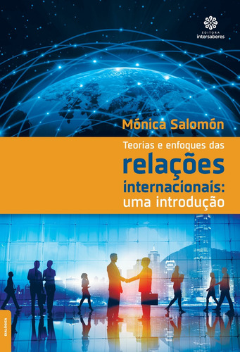 Teorias e enfoques das relações internacionais: Uma introdução, de Salomón, Mónica. Editora Intersaberes Ltda., capa mole em português, 2016