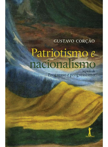 Patriotismo e nacionalismo: seguido de Progresso e progressismo, de Gustavo Corção. Editora VIDE EDITORIAL, capa mole, edição 1 em português, 2023