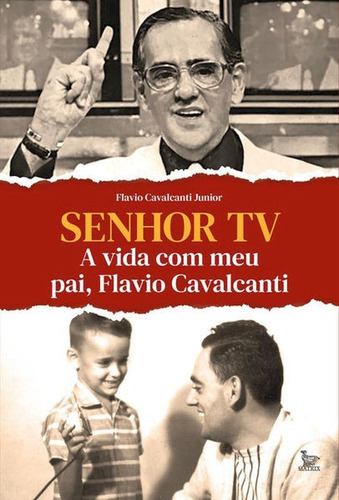 Senhor Tv: A Vida Com Meu Pai, Flavio Cavalcanti, De Cavalcanti Junior, Flavio. Editora Matrix, Capa Mole Em Português