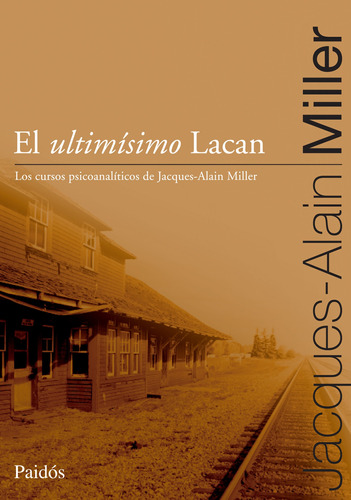 El Ultimísimo Lacan De Jacques-alain Miller - Paidós
