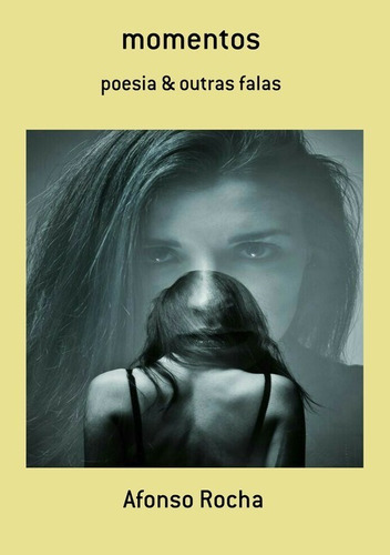 Momentos: Poesia & Outras Falas, De Afonso Rocha. Série Não Aplicável, Vol. 1. Editora Clube De Autores, Capa Mole, Edição 1 Em Português, 2021